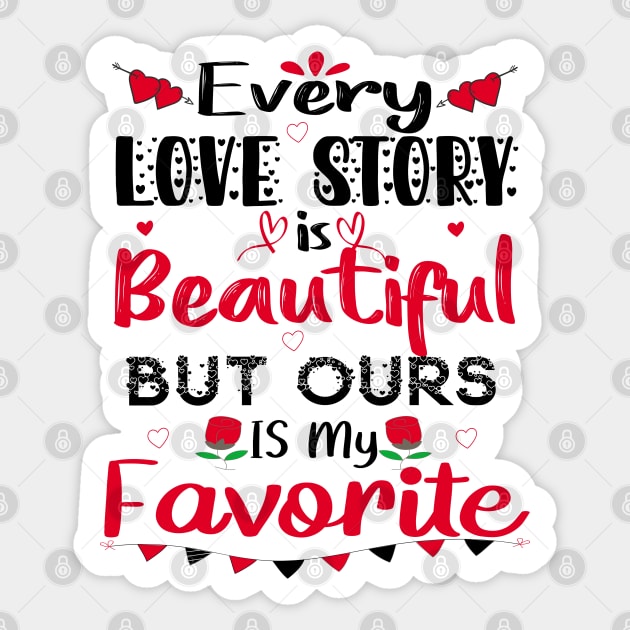 Every Love Story Is Beautiful But Ours Is My Favorite Sticker by care store